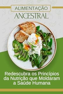 Livro Alimentação Ancestral: Redescubra os Princípios da Nutrição qu