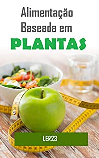 Livro Alimentação Baseada em Plantas: E-book Alimentação Baseada em Plantas (Saude)