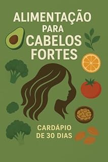 Livro Alimentação para Cabelos Fortes: Cardápio de 30 Dias