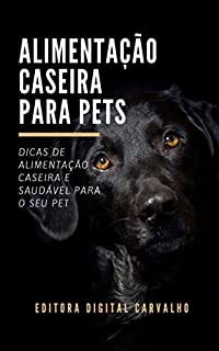 Livro Alimentação Caseira Para Pets: E-book Alimentação Caseira Para Pets