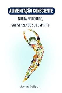 Livro ALIMENTAÇÃO CONSCIENTE: NUTRA SEU CORPO,SATISFAZENDO SEU ESPÍRITO