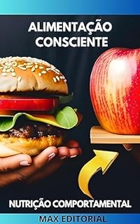 Livro Alimentação consciente: Como praticar a alimentação consciente e desfrutar de uma vida saudável (Nutrição Comportamental - Saúde & Vida)
