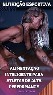 Livro Alimentação Inteligente para Atletas de Alta Performance (NUTRIÇÃO ESPORTIVA, MUSCULAÇÃO E HIPERTROFIA)
