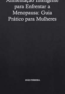 Livro Alimentação Inteligente para Enfrentar a Menopausa: Guia Prático para Mulheres