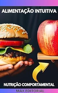 Livro Alimentação Intuitiva: Ouvindo seu Corpo para uma Vida Saudável (Nutrição Comportamental - Saúde & Vida)