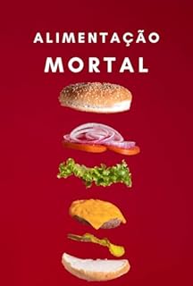 Livro Alimentação Mortal: Os Riscos dos Ultraprocessados