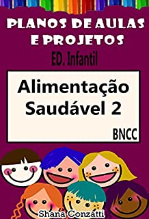 Livro Alimentação Saudável 2- Planos de aula BNCC (Projetos Pedagógicos - BNCC)