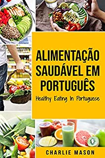 Alimentação Saudável Em português/ Healthy Eating In Portuguese: O guia da Ciência Alimentar sobre o que comer