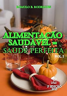 Livro ALIMENTAÇÃO SAUDÁVEL = SAÚDE PERFEITA  VOL. I (NUTRIÇÃO Livro 1)