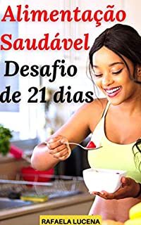 Livro ALIMENTAÇÃO SAUDÁVEL: Transforme sua vida em 21 dias!