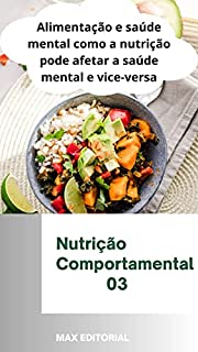 Alimentação e saúde mental : Como a nutrição pode afetar a saúde mental e vice-versa (Nutrição Comportamental - Saúde & Vida)