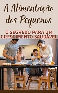 Livro A Alimentação dos Pequenos: O Segredo para um Crescimento Saudável