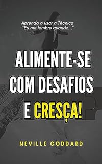 Livro Alimente-se com desafios e cresça (Palestras de Neville Goddard)