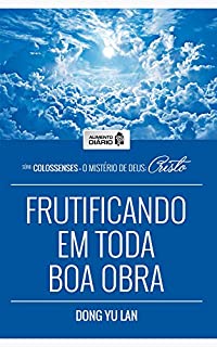 Livro Alimento Diário - Frutificando em Toda Boa Obra ( Colossenses - O Mistério de Deus: Cristo Livro 2)