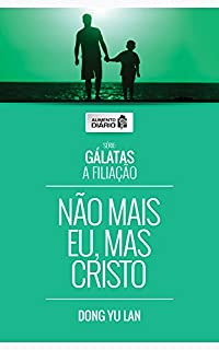 Livro Alimento Diário - Não mais eu, mas Cristo (Gálatas - A Filiação Livro 2)