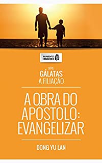 Livro Alimento Diário - A Obra do Apóstolo: Evangelizar (Gálatas A Filiação Livro 1)