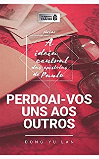 Livro Alimento diário - Perdoai-vos uns aos outros (A ideia central das epístolas de Paulo Livro 3)