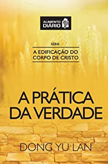 Livro Alimento Diário - A Prática da Verdade (A Edificação do Corpo de Cristo Livro 3)