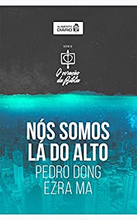 Alimento diário: Nós somos lá do alto (O coração da Bíblia Livro 2)