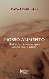 Livro Nosso alimento: Meditações eucarísticas para adorar, rezar e refletir