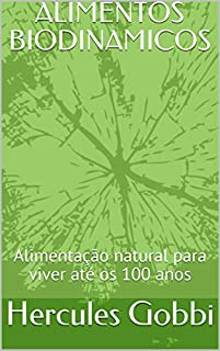 ALIMENTOS BIODINAMICOS: Alimentação natural para viver até os 100 anos