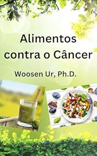 Livro Alimentos contra o Câncer: Um Estudo Integral da Dietética Oriental e Medicina Moderna para a Prevenção e Tratamento do Câncer