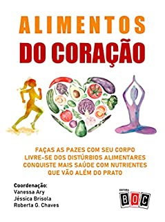 Livro Alimentos do Coração: Faça as pazes com seu corpo. Livre-se dos distúrbios alimentares. Conquiste mais saúde com nutrientes que vão além do prato.