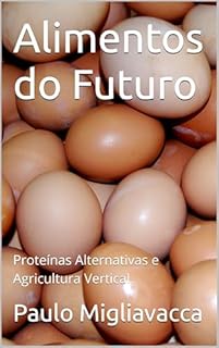 Livro Alimentos do Futuro: Proteínas Alternativas e Agricultura Vertical