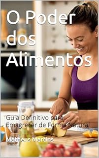 Livro O Poder dos Alimentos: Guia Definitivo para Emagrecer de Forma Natural