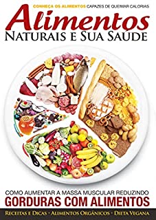 Alimentos Naturais e Sua Saúde - Como Aumentar a Massa Muscular Reduzindo Gorduras Com Alimentos (Discovery Publicações)