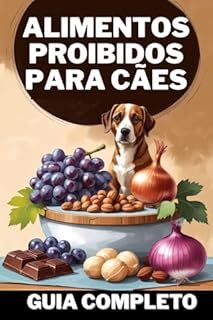 Alimentos Proibidos para Cães (GUIA COMPLETO) (Alimentação Saudável para Cães: Como Preparar Arroz com Frango de Forma Nutritiva e Segura)