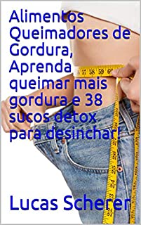 Livro Alimentos Queimadores de Gordura, Aprenda queimar mais gordura e 38 sucos detox para desinchar!