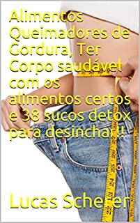 Livro Alimentos Queimadores de Gordura, Ter Corpo saudável com os alimentos certos e 38 sucos detox para desinchar!!