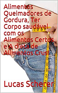 Livro Alimentos Queimadores de Gordura, Ter Corpo saudável com os Alimentos Certos e A dieta de Alimentos Crus!