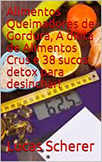 Livro Alimentos Queimadores de Gordura, A dieta de Alimentos Crus e 38 sucos detox para desinchar!