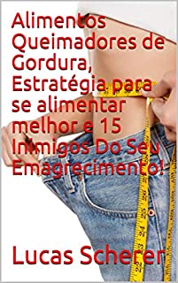 Livro Alimentos Queimadores de Gordura, Estratégia para se alimentar melhor e 15 Inimigos Do Seu Emagrecimento!
