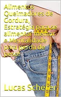 Livro Alimentos Queimadores de Gordura, Estratégia para se alimentar melhor e Mentalidade para perda de peso!