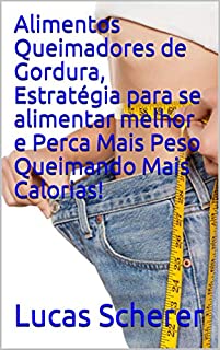 Livro Alimentos Queimadores de Gordura, Estratégia para se alimentar melhor e Perca Mais Peso Queimando Mais Calorias!