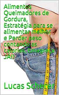 Livro Alimentos Queimadores de Gordura, Estratégia para se alimentar melhor e Perder peso contando as calorias, Emagreça JÁ!!