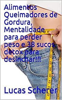 Livro Alimentos Queimadores de Gordura, Mentalidade para perder peso e 38 sucos detox para desinchar!!!