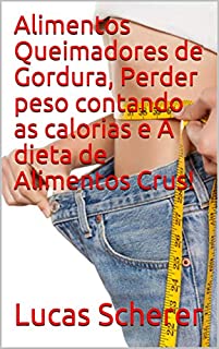 Livro Alimentos Queimadores de Gordura, Perder peso contando as calorias e A dieta de Alimentos Crus!