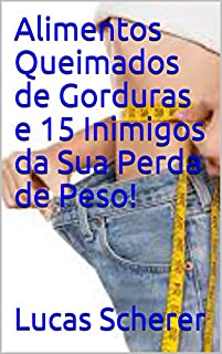 Livro Alimentos Queimados de Gorduras e 15 Inimigos da Sua Perda de Peso!
