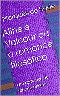 Aline e Valcour ou o romance filosófico: Um romance de amor e paixão