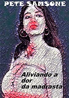 Livro Aliviando a dor da madrasta (romance de madrasta Livro 1)
