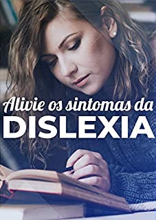 Livro Alivie os Sintomas da Dislexia: Melhore o Processo de Aprendizado
