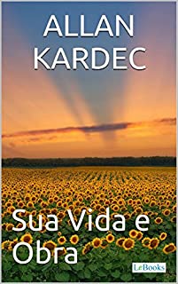 Livro Allan Kardec: Sua Vida e Obra - Biografia ilustrada (Coleção Grandes Homens)