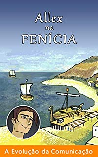 Allex na Fenícia (A Evolução da Comunicação Livro 4)