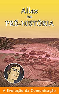 Livro Allex na Pré-História (A evolução da comunicação Livro 1)
