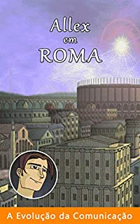Livro Allex em Roma (A Evolução da Comunicação Livro 5)
