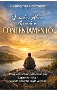 Quando a Alma Aprende o Contentamento: Por que buscamos descanso nos lugares errados — e onde encontrá-lo de verdade